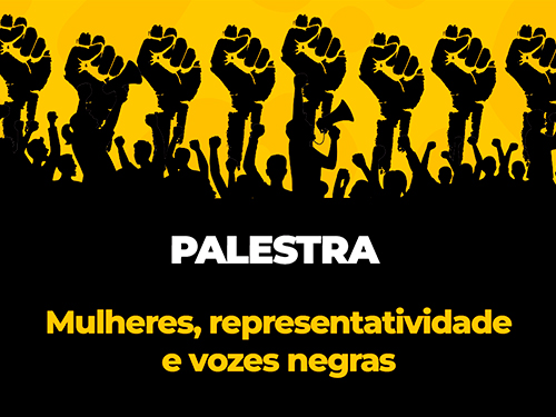 Palestra: “Mulheres, representatividade e vozes negras” 